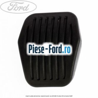 Acoperire pedala ambreiaj frana , manual Ford Grand C-Max 2016-2020 1.5 EcoBoost 150 cai #89C08ADEED